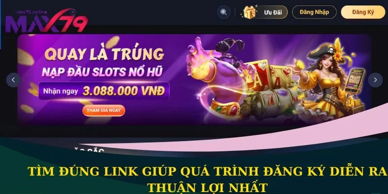 Tìm đúng link giúp quá trình đăng ký 